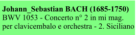 Johann_Sebastian BACH (1685-1750) BWV 1053 - Concerto n° 2 in mi mag. per clavicembalo e orchestra - 2. Siciliano