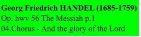 Georg Friedrich HANDEL (1685-1759) Op. hwv 56 The Messiah p.1 04.Chorus - And the glory of the Lord