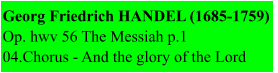 Georg Friedrich HANDEL (1685-1759) Op. hwv 56 The Messiah p.1 04.Chorus - And the glory of the Lord