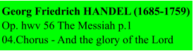 Georg Friedrich HANDEL (1685-1759) Op. hwv 56 The Messiah p.1 04.Chorus - And the glory of the Lord