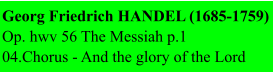 Georg Friedrich HANDEL (1685-1759) Op. hwv 56 The Messiah p.1 04.Chorus - And the glory of the Lord