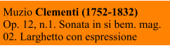 Muzio Clementi (1752-1832) Op. 12, n.1. Sonata in si bem. mag.  02. Larghetto con espressione