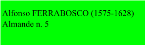 Alfonso FERRABOSCO (1575-1628)     Almande n. 5