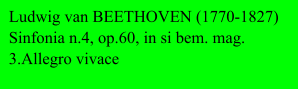 Ludwig van BEETHOVEN (1770-1827) Sinfonia n.4, op.60, in si bem. mag. 3.Allegro vivace