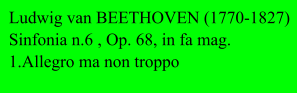 Ludwig van BEETHOVEN (1770-1827) Sinfonia n.6 , Op. 68, in fa mag. 1.Allegro ma non troppo