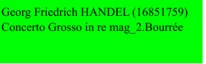 Georg Friedrich HANDEL (16851759) Concerto Grosso in re mag_2.Bourrée