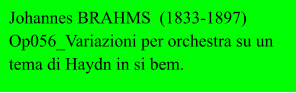 Johannes BRAHMS  (1833-1897) Op056_Variazioni per orchestra su un tema di Haydn in si bem.