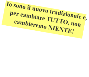 Io sono il nuovo tradizionale e, per cambiare TUTTO, non cambieremo NIENTE!