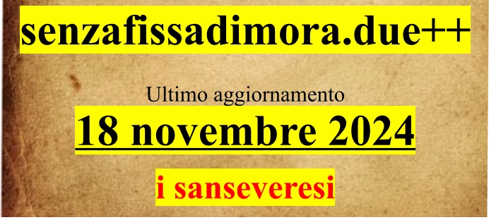 senzafissadimora.due++  Ultimo aggiornamento 18 novembre 2024  i sanseveresi