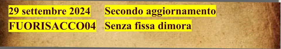 29 settembre 2024  FUORISACCO04                                    Secondo aggiornamento  Senza fissa dimora