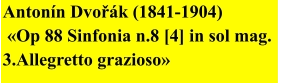 Antonín Dvořák (1841-1904)  «Op 88 Sinfonia n.8 [4] in sol mag. 3.Allegretto grazioso»