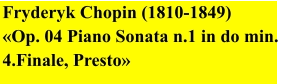 Fryderyk Chopin (1810-1849)  «Op. 04 Piano Sonata n.1 in do min. 4.Finale, Presto»