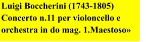 Luigi Boccherini (1743-1805) Concerto n.11 per violoncello e orchestra in do mag. 1.Maestoso»