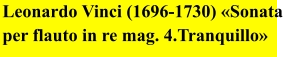 Leonardo Vinci (1696-1730) «Sonata per flauto in re mag. 4.Tranquillo»