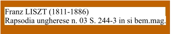 Franz LISZT (1811-1886)                                        Rapsodia ungherese n. 03 S. 244-3 in si bem.mag.