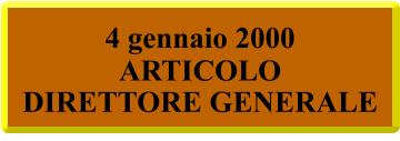 4 gennaio 2000 ARTICOLO DIRETTORE GENERALE