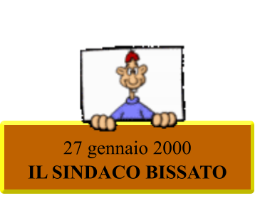 27 gennaio 2000  IL SINDACO BISSATO