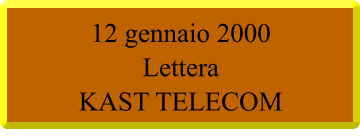 12 gennaio 2000 Lettera  KAST TELECOM