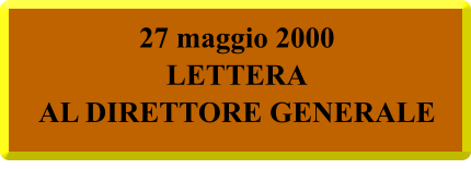 27 maggio 2000 LETTERA  AL DIRETTORE GENERALE