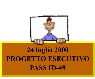 24 luglio 2000 PROGETTO ESECUTIVO  PASS ID-49