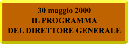 30 maggio 2000 IL PROGRAMMA  DEL DIRETTORE GENERALE