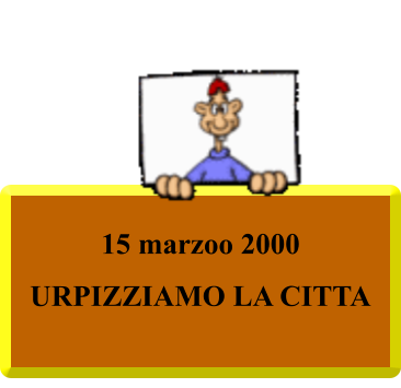 15 marzoo 2000 URPIZZIAMO LA CITTA