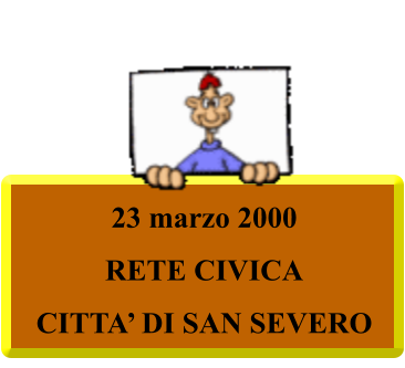 23 marzo 2000 RETE CIVICA CITTA’ DI SAN SEVERO