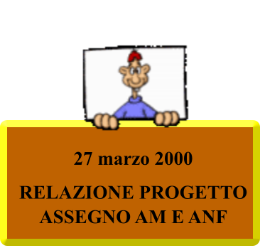 27 marzo 2000  RELAZIONE PROGETTO ASSEGNO AM E ANF