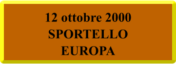 12 ottobre 2000 SPORTELLO EUROPA