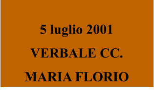 5 luglio 2001 VERBALE CC. MARIA FLORIO