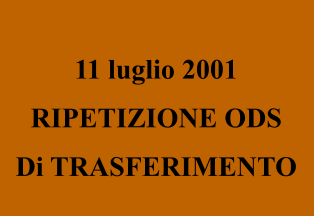 11 luglio 2001 RIPETIZIONE ODS Di TRASFERIMENTO