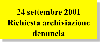 24 settembre 2001 Richiesta archiviazione denuncia