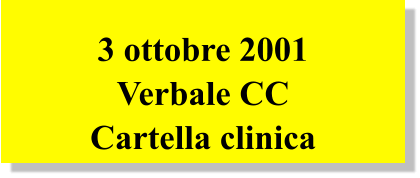 3 ottobre 2001 Verbale CC  Cartella clinica