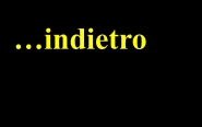 …indietro